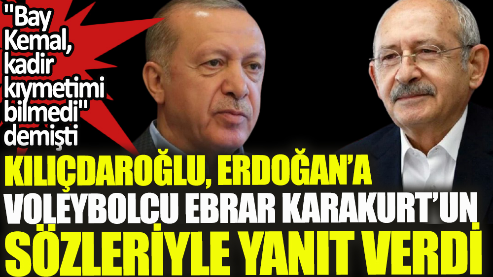 Kılıçdaroğlu, Erdoğan'a Ebrar Karakurt'un sözüyle yanıt verdi