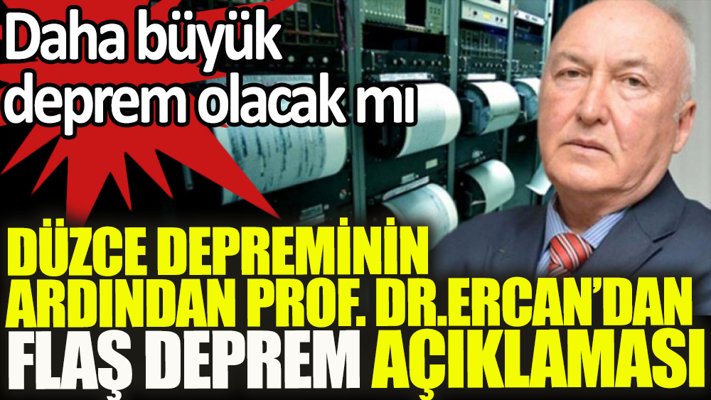 Prof. Dr. Övgün Ahmet Ercan'dan Düzce depremiyle ilgili flaş açıklama. Daha büyük deprem olacak mı?