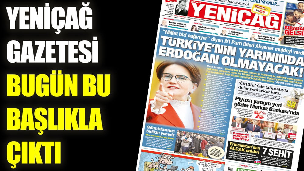 Yeniçağ Gazetesi bugün bu başlıkla çıktı