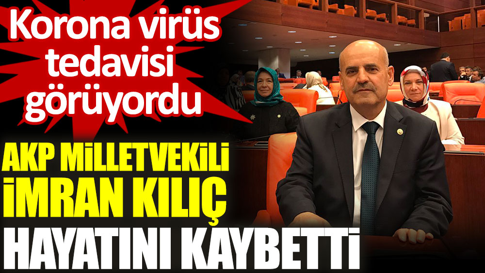 Son dakika... AKP'li Milletvekili İmran Kılıç koronavirüs nedeniyle hayatını kaybetti