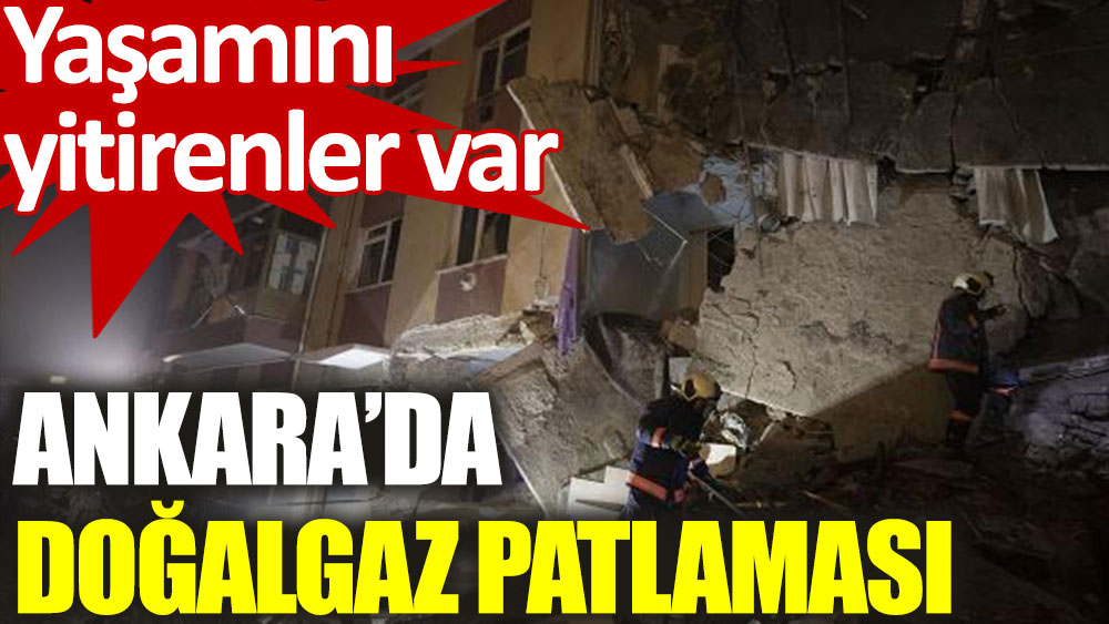 Ankara’da doğalgaz patlaması: 2 ölü, 4 yaralı
