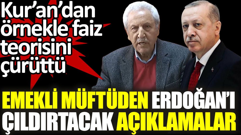 Emekli müftüden Erdoğan'ı çıldırtacak açıklamalar