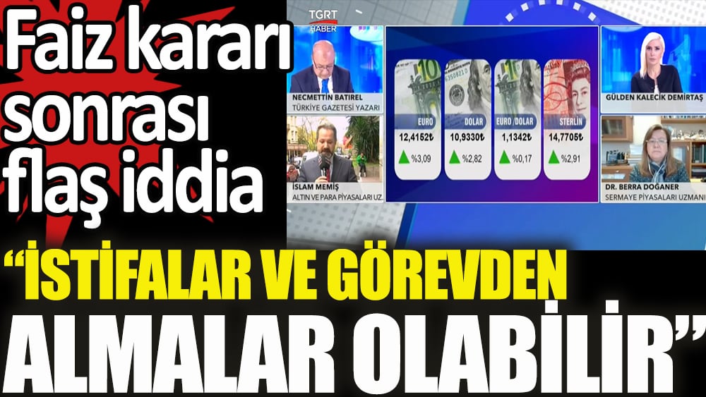 Faiz kararı sonrası dikkat çeken iddia: İstifa ve görevden almalar olabilir