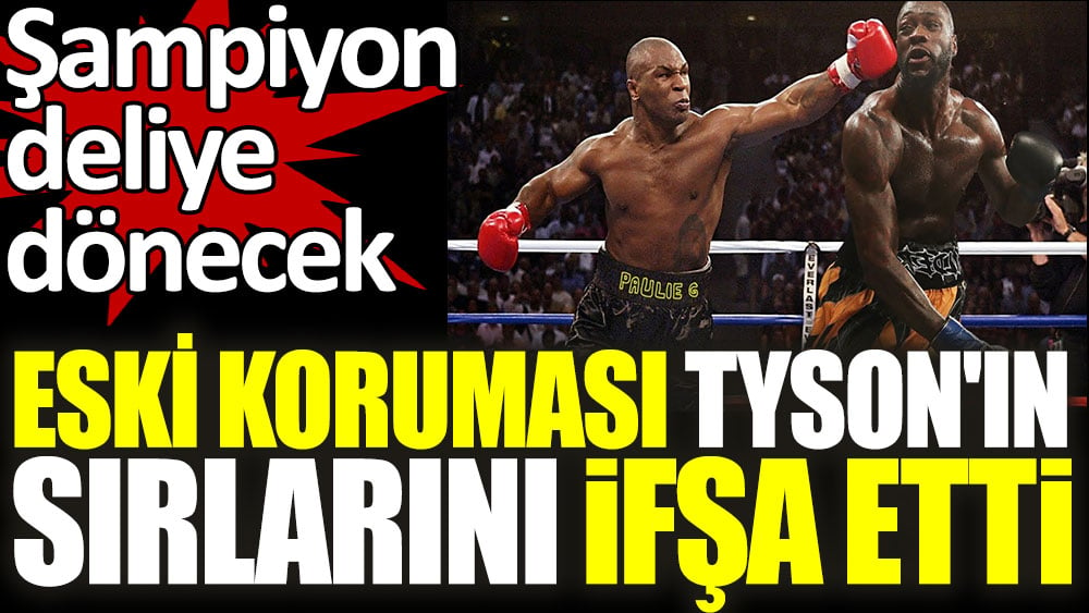 Eski koruması Tyson'ın sırlarını ifşa etti