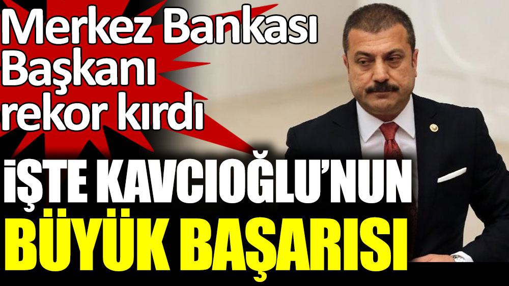 İşte Merkez Bankası Başkanı Şahap Kavcıoğlu'nun büyük başarısı