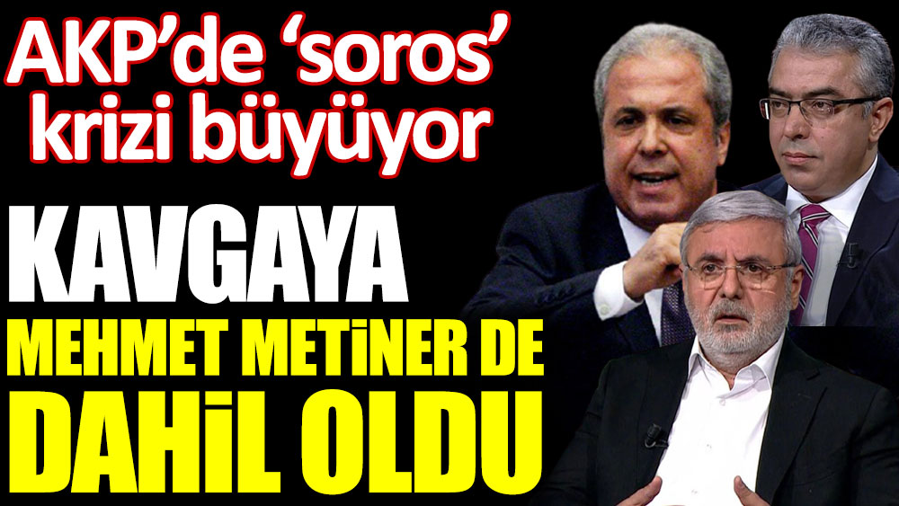 Şamil Tayyar ve Mehmet Uçum arasındaki 'soros' krizine Mehmet Metiner de dahil oldu