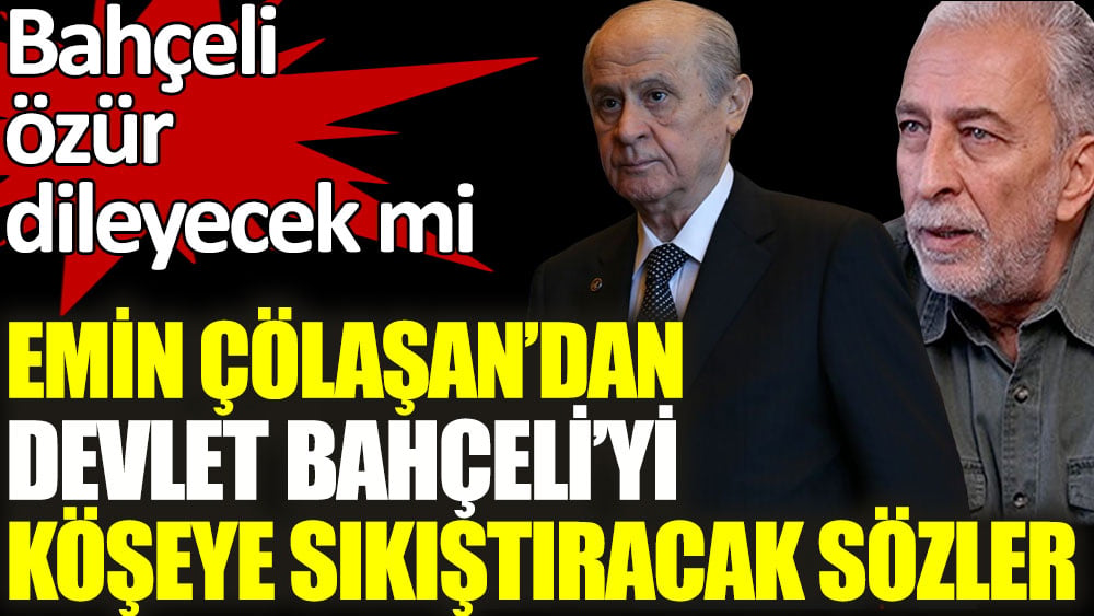 Emin Çölaşan'dan Devlet Bahçeli'yi köşeye sıkıştıracak sözler