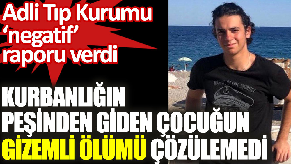 Ankara'da kurbanlığın peşinden giden Onur Eken'in gizemli ölümü çözülemedi