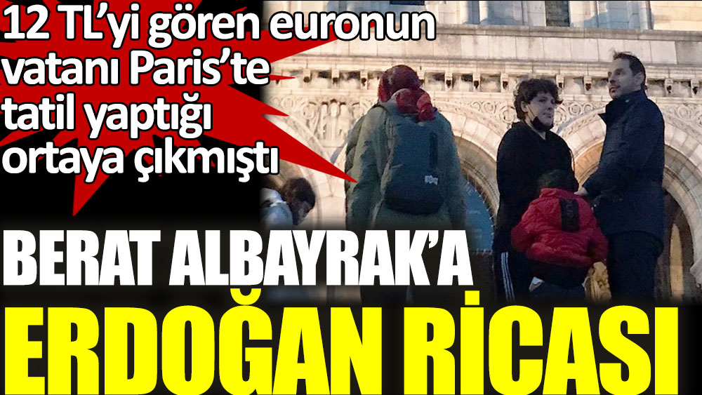 12 TL'yi gören euronun vatanı Paris'te tatil yapan Berat Albayrak'a Erdoğan ricası