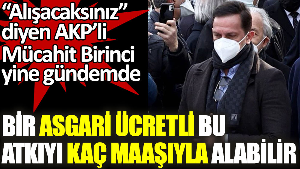 AKP’li Mücahit Birinci'nin boynundaki atkıyı bir asgari ücretli kaç maaşıyla alabilir