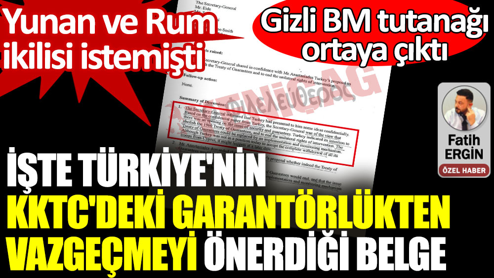 Türkiye'nin KKTC'deki garantörlük haklarından vazgeçmeyi önerdiği belge