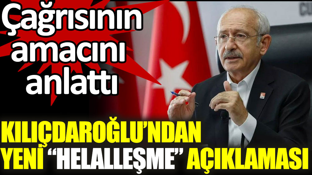 CHP lideri Kılıçdaroğlu'ndan yeni "helalleşme" açıklaması