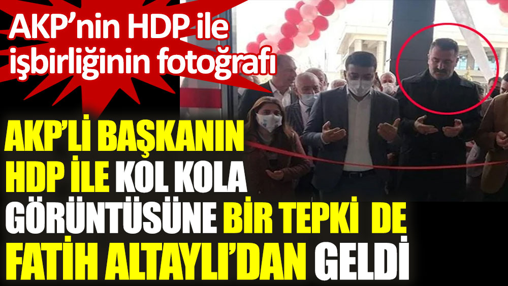 AKP’li başkanın HDP ile kol kola görüntüsüne bir tepki de Fatih Altaylı’dan geldi