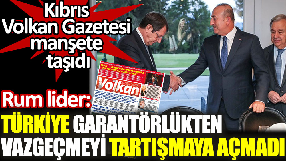 Rum lider: Türkiye garantörlükten vazgeçmeyi tartışmaya açmadı