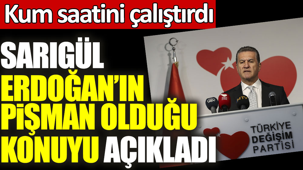 TDP lideri Mustafa Sarıgül Erdoğan'ın pişman olduğu konuyu açıkladı