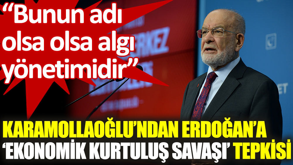 Karamollaoğlu’ndan ‘Ekonomik Kurtuluş Savaşı’ tepkisi: Bunun adı olsa olsa algı yönetimidir