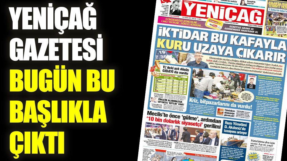 Yeniçağ Gazetesi bugün bu başlıkla çıktı