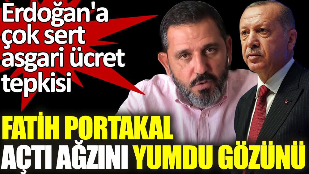 Fatih Portakal'dan Erdoğan'a asgari ücret tepkisi