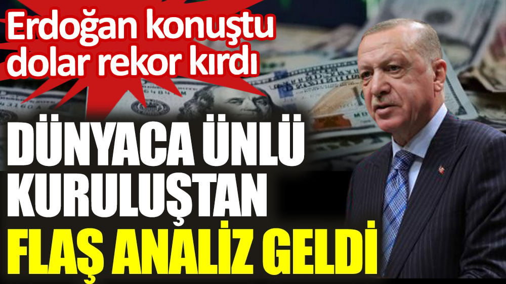Erdoğan konuştu dolar rekor kırdı. Dünyaca ünlü kuruluştan flaş analiz geldi
