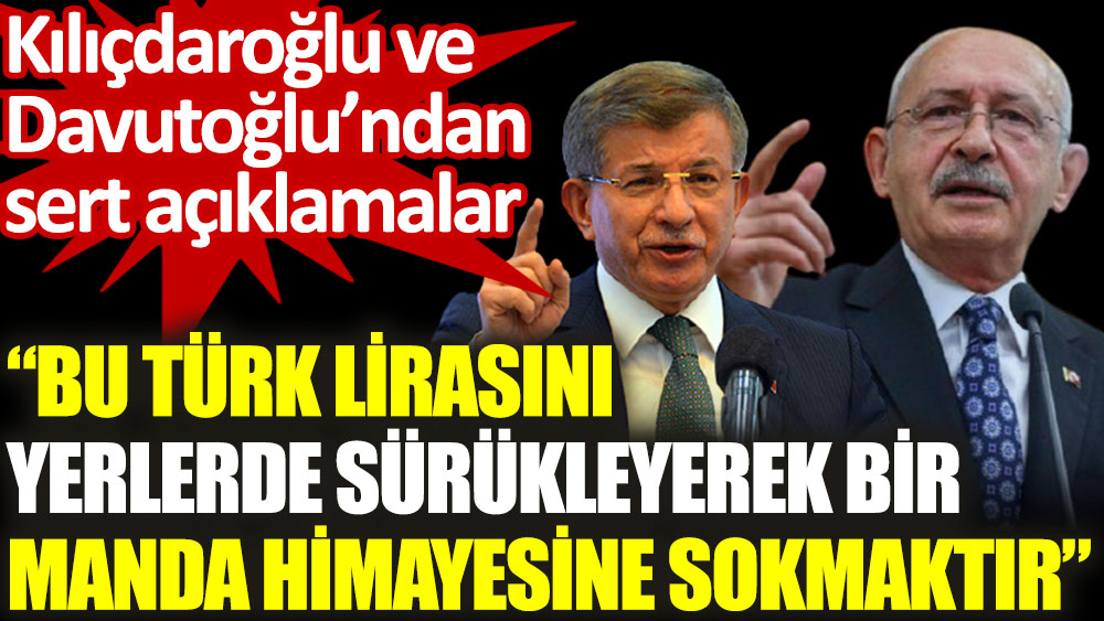 Kılıçdaroğlu ve Davutoğlu'ndan sert açıklamalar
