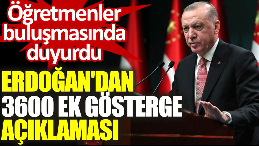 Cumhurbaşkanı Erdoğan'dan 3600 ek gösterge açıklaması