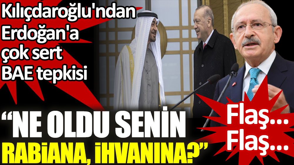 Kılıçdaroğlu'ndan Erdoğan'a çok sert BAE tepkisi