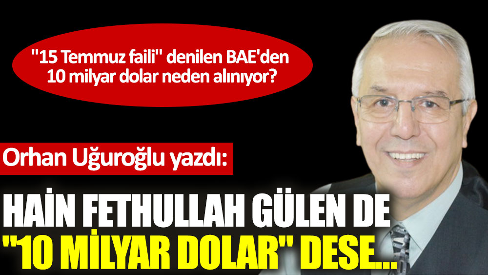 Hain Fethullah Gülen de ''10 milyar dolar'' dese…