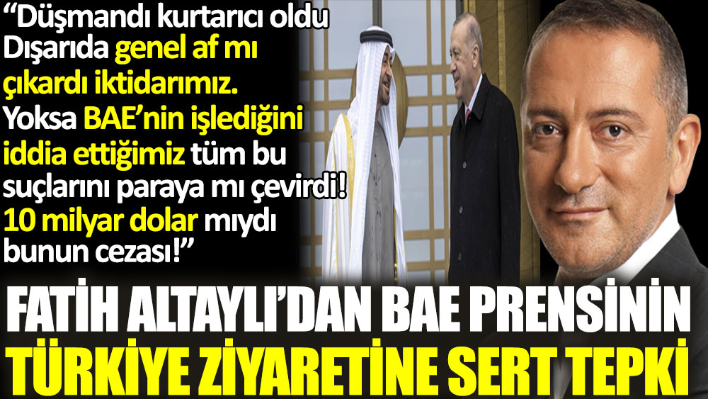 Fatih Altaylı'dan BAE prensinin Türkiye ziyaretine sert tepki