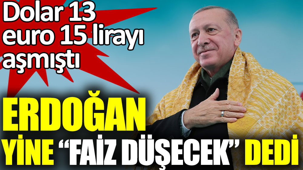 Erdoğan yine “faiz düşecek” dedi