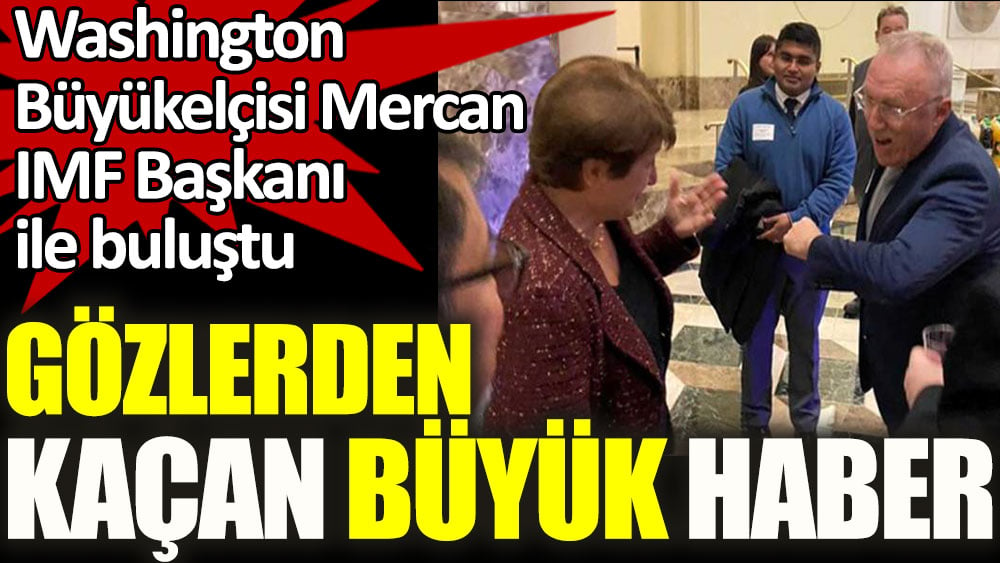 Gözden kaçan büyük haber! Washington Büyükelçisi Mercan IMF Başkanı ile buluştu