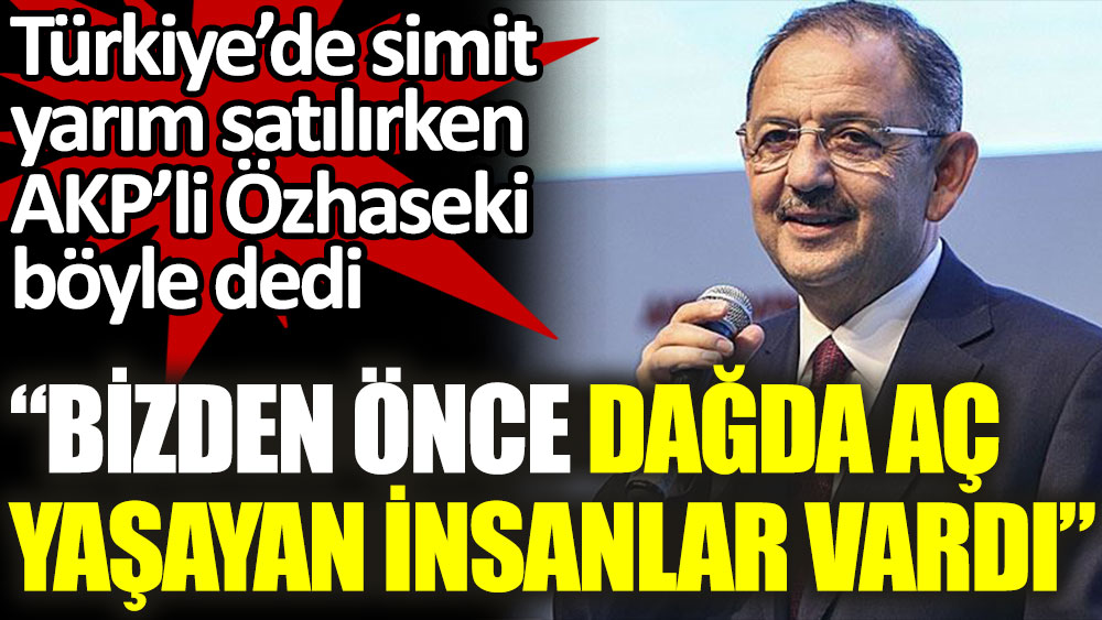 Türkiye'de yarım simit satılırken, AKP'li Mehmet Özhaseki kendilerini öve öve bitiremedi