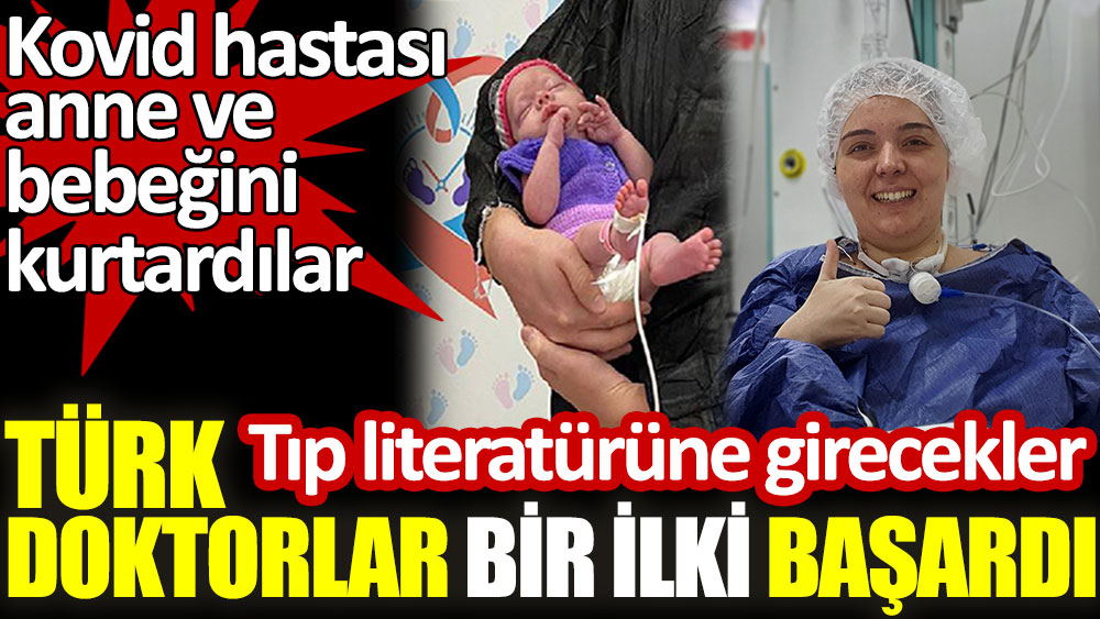 Türk doktorlar bir ilki başardı. Doktorlar kovid hastası anne ve bebeğini kurtardılar