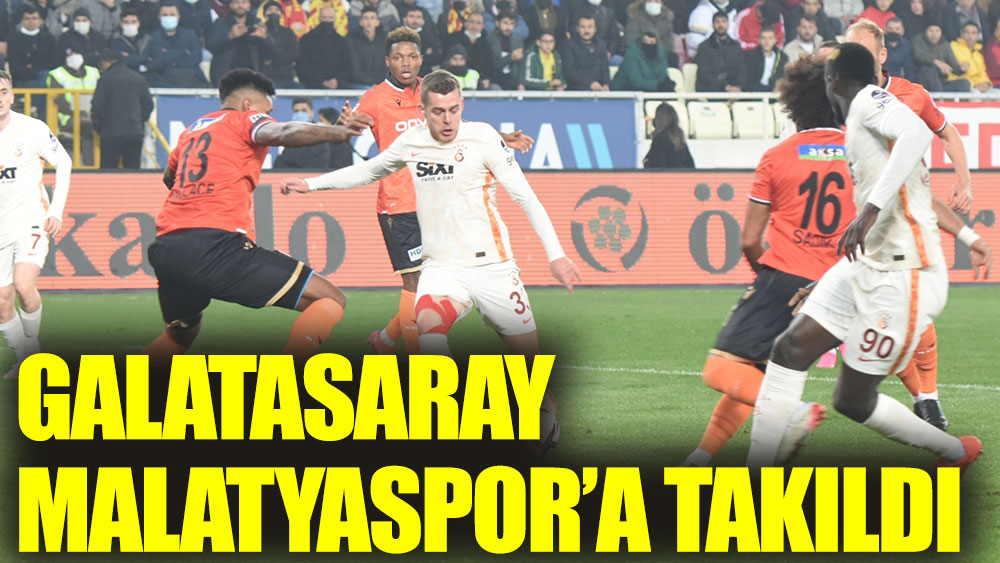 Galatasaray, Yeni Malatyaspor'a takıldı