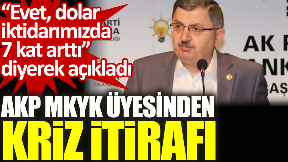 AKP MKYK üyesinden ekonomik kriz ve dolar itirafı