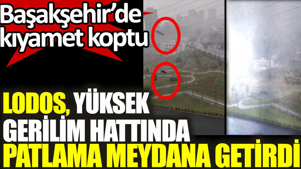 Başakşehir’de kıyamet koptu. Lodos, yüksek gerilim hattında patlama meydana getirdi.