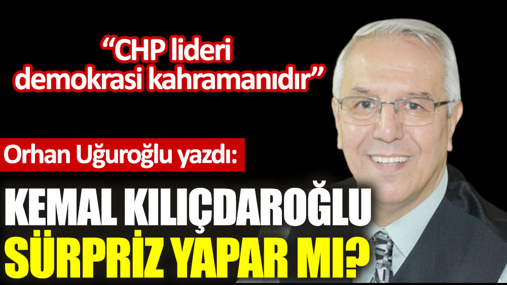 Kemal Kılıçdaroğlu sürpriz yapar mı?