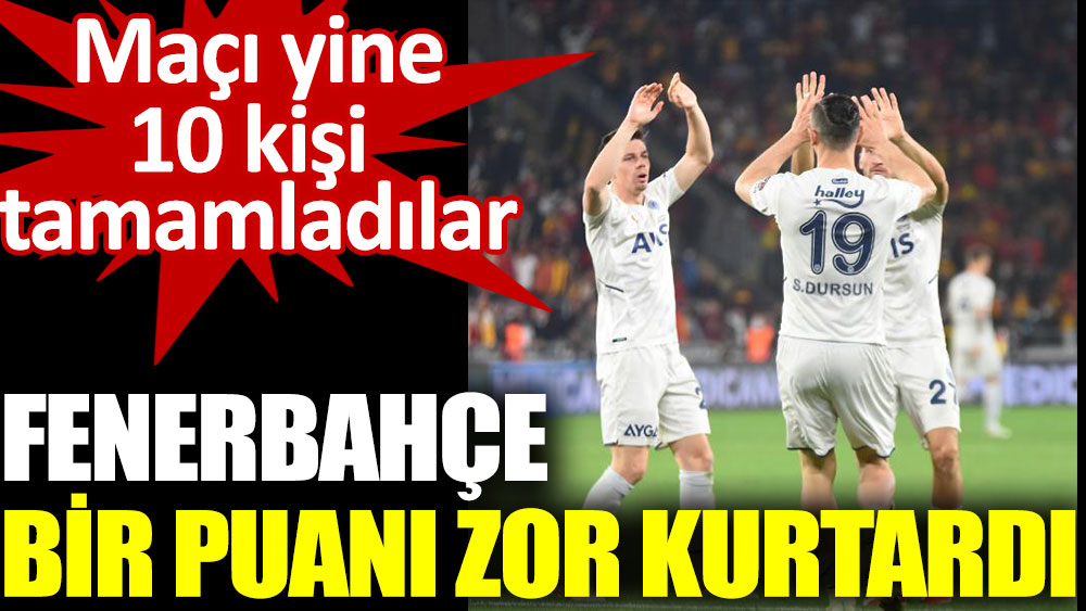Fenerbahçe İzmir'de 1 puanı zor kurtardı