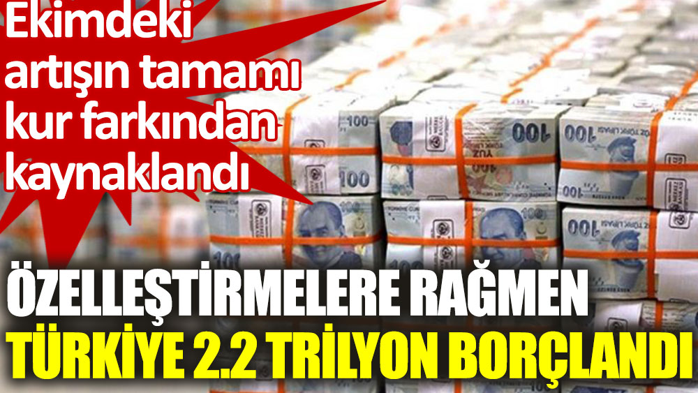 Özelleştirmelere rağmen, Türkiye 2.2 trilyon borçlandı