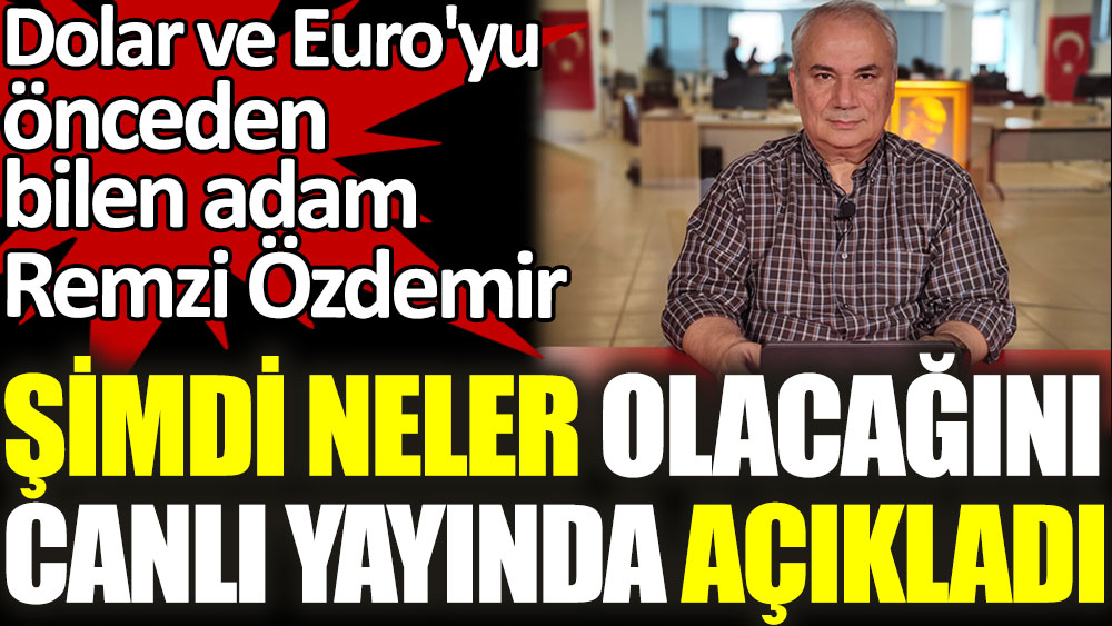 Dolar ve Euro'yu önceden bilen adam Remzi Özdemir şimdi neler olacağını canlı yayında açıkladı