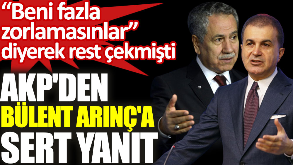 AKP'li Ömer Çelik'ten Bülent Arınç'a sert yanıt