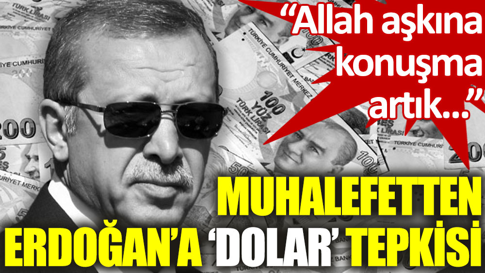 Muhalefetten Erdoğan’a ‘dolar’ tepkisi