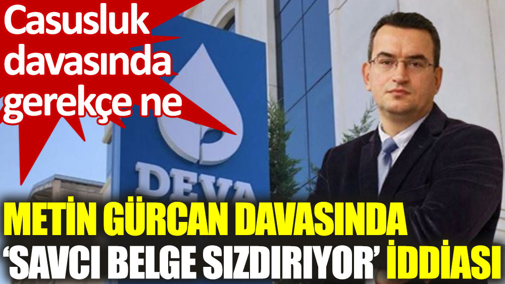 Metin Gürcan davasında ‘savcı belge sızdırıyor’ iddiası