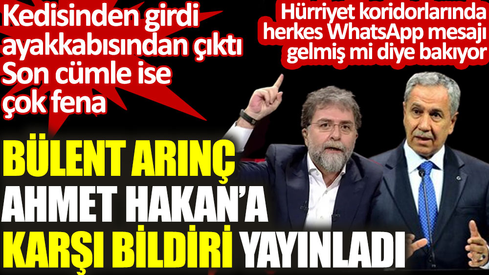 Bülent Arınç Ahmet Hakan'a karşı bildiri yayınladı. Hürriyet koridorlarında herkes WhatsApp mesajı gelmiş mi diye bakıyor