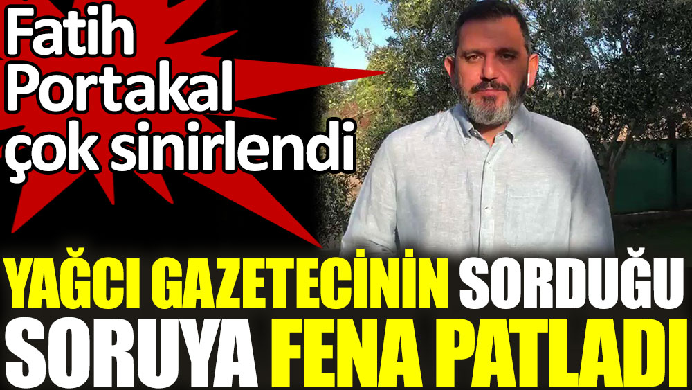 Fatih Portakal çok sinirlendi. Yağcı gazetecinin sorduğu soruya fena patladı