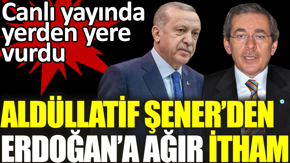 Abdüllatif Şener'den Erdoğan'a ağır itham  