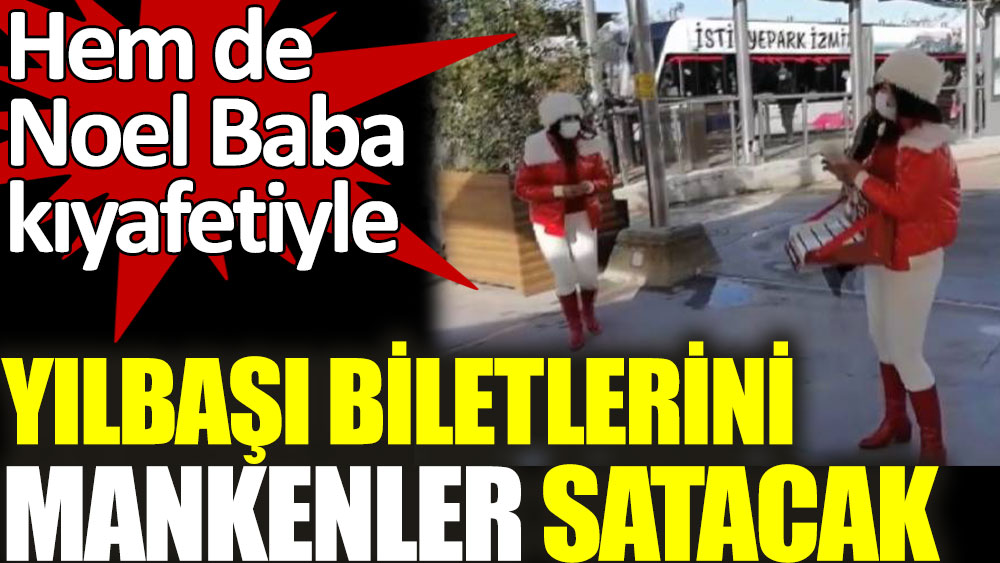 Yılbaşı biletlerini ilgi düşük olunca biletleri Noel Baba kıyafetiyle mankenler satacak