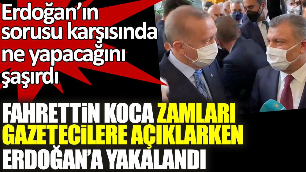 Sağlık Bakanı Fahrettin Koca zamları gazetecilere açıklarken Cumhurbaşkanı Erdoğan'a yakalandı! Sorusu karşısında ne yapacağını şaşırdı