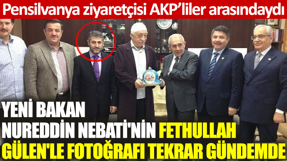 Yeni Bakan Nureddin Nebati'nin Fethullah Gülen'le fotoğrafı tekrar gündemde