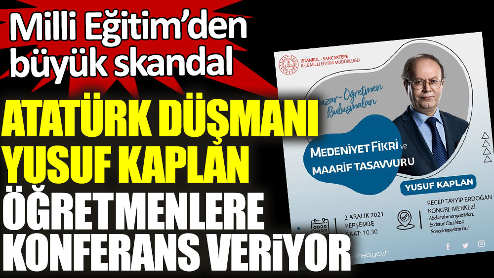 Atatürk düşmanı Yusuf Kaplan öğretmenlere konferans veriyor! Milli Eğitim'de büyük skandal