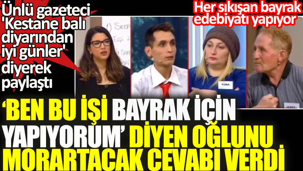 Bu mesleği parası için değil, bayrak için yapıyorum diyen gence babasından: O zaman 3 kez niye firar ettin?